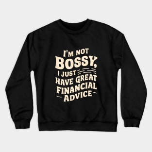 I am Bossy I Just Have Great Financial Advice  | Accountant Gifts Crewneck Sweatshirt